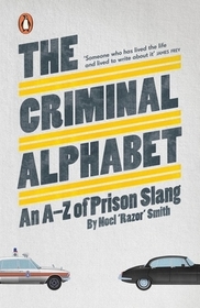The Criminal Alphabet: An A-Z of Prison Slang The Criminal Alphabet: An A-Z of Prison Slang