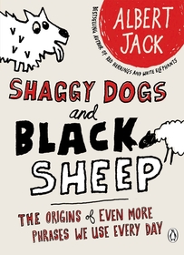 Shaggy Dogs and Black Sheep: The Origins of Even More Phrases We Use Every Day Shaggy Dogs and Black Sheep: The Origins of Even More Phrases We Use Every Day