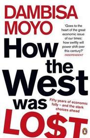 How The West Was Lost: Fifty Years of Economic Folly - And the Stark Choices Ahead