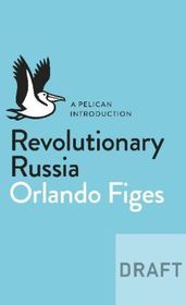 Revolutionary Russia, 1891-1991: A Pelican Introduction