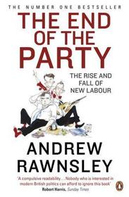 The End of the Party: The Rise and Fall of New Labour