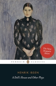 A Doll's House and Other Plays: With Pillars of the Community, Ghosts and an Enemy of the People A Doll's House and Other Plays: With Pillars of the Community, Ghosts and an Enemy of the People