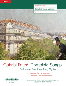 Gabriel Fauré--Complete Songs: Four Late Song Cycles: La Chanson d'Čve, Le Jardin Clos, Mirages, l'Horizon Chimérique (Edition for High Voice)