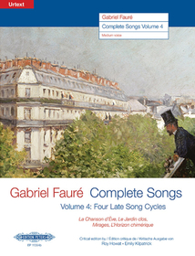 Gabriel Fauré--Complete Songs: Four Late Song Cycles: La Chanson d'Čve, Le Jardin Clos, Mirages, l'Horizon Chimérique (Edition for Medium Voice)