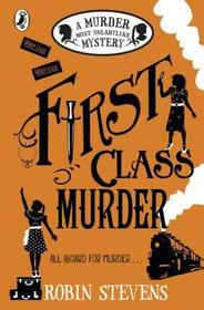 First Class Murder: A Murder Most Unladylike Mystery. All aboard for murder ...