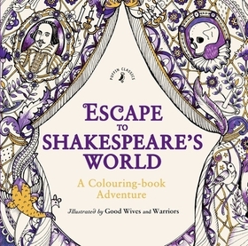 Escape to Shakespeare's World: A Colouring Book Adventure: A Colouring Book Adventure