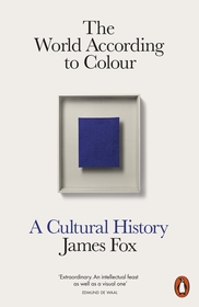 The World According to Colour: A Cultural History The World According to Colour: A Cultural History
