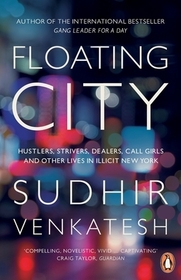 Floating City: Hustlers, Strivers, Dealers, Call Girls and Other Lives in Illicit New York