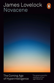 Novacene: The Coming Age of Hyperintelligence