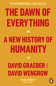 The Dawn of Everything: A New History of Humanity The Dawn of Everything: A New History of Humanity