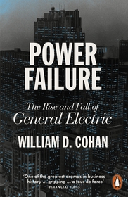 Power Failure: The Rise and Fall of General Electric Power Failure: The Rise and Fall of General Electric