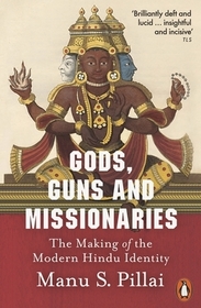 Gods, Guns and Missionaries: The Making of the Modern Hindu Identity