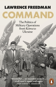 Command: The Politics of Military Operations from Korea to Ukraine