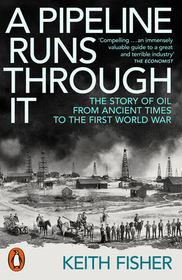 A Pipeline Runs Through It: The Story of Oil from Ancient Times to the First World War