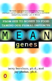 Mean Genes: From Sex to Money to Food: Taming Our Primal Instincts Mean Genes: From Sex to Money to Food: Taming Our Primal Instincts