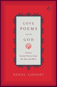Love Poems from God: Inspirations from Twelve Sacred Voices of the East and West