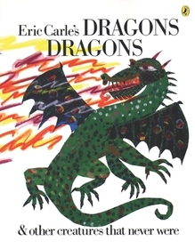 Eric Carle's Dragons, Dragons: & Other Creatures That Never Were