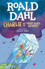 Charlie and the Great Glass Elevator: The Further Adventures of Charlie Bucket and Willy Wonka, Chocolate-maker Extraordinary