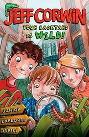 Your Backyard Is Wild: Your Backyard Is Wild: Junior Explorer Series Book 1