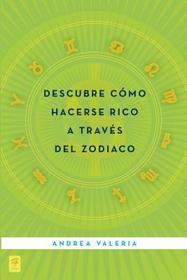 Descubre Como Hacerse Rico A Traves del Zodiaco: How to Make Money Using the Zodiac