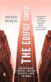 The Edifice Complex: How the Rich and Powerful--and Their Architects--Shape the World