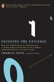 Decoding the Universe: How the New Science of Information Is Explaining Everythingin the Cosmos, fromOur Brains to Black Holes