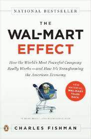 The Wal-Mart Effect: How the World's Most Powerful Company Really Works--and HowIt's Transforming the American Economy