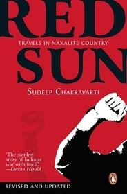Red Sun: Travels In Naxalite Country