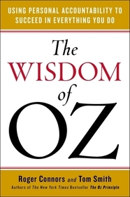 The Wisdom of Oz: Using Personal Accountability to Succeed in Everything You Do The Wisdom of Oz: Using Personal Accountability to Succeed in Everything You Do