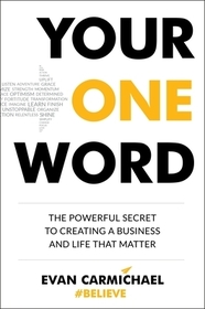 Your One Word: The Powerful Secret to Creating a Business and Life That Matter Your One Word: The Powerful Secret to Creating a Business and Life That Matter