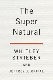 The Super Natural: Why the Unexplained Is Real The Super Natural: Why the Unexplained Is Real