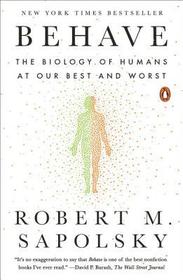 Behave: The Biology of Humans at Our Best and Worst Behave: The Biology of Humans at Our Best and Worst