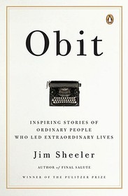 Obit.: Inspiring Stories of Ordinary People Who Led Extraordinary Lives Obit.: Inspiring Stories of Ordinary People Who Led Extraordinary Lives