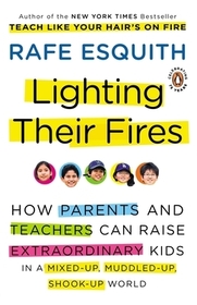 Lighting Their Fires: How Parents and Teachers Can Raise Extraordinary Kids in a Mixed-up, Muddled-up, Shook-up World