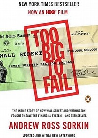 Too Big to Fail: The Inside Story of How Wall Street and Washington Fought to Save the Financial System--And Themselves