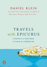 Travels with Epicurus: A Journey to a Greek Island in Search of an Authentic Old Age