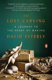 The Lost Carving: A Journey to the Heart of Making The Lost Carving: A Journey to the Heart of Making