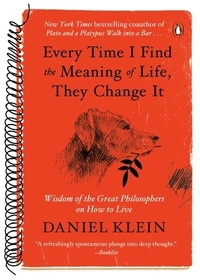 Every Time I Find the Meaning of Life, They Change It: Wisdom of the Great Philosophers on How to Live