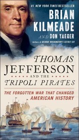 Thomas Jefferson And The Tripoli Pirates: The Forgotten War That Changed American History