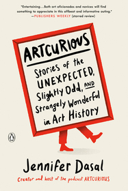 Artcurious: Stories of the Unexpected, Slightly Odd, and Strangely Wonderful in Art History Artcurious: Stories of the Unexpected, Slightly Odd, and Strangely Wonderful in Art History