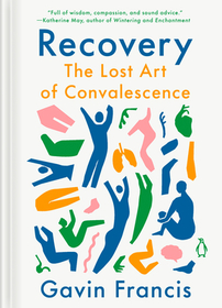 Recovery: The Lost Art of Convalescence Recovery: The Lost Art of Convalescence