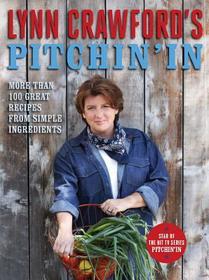 Lynn Crawford's Pitchin' in: More Than 100 Great Recipes from Simple Ingredients