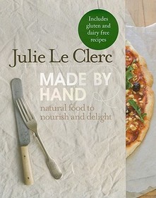 Made by Hand: Natural Food to Nourish and Delight