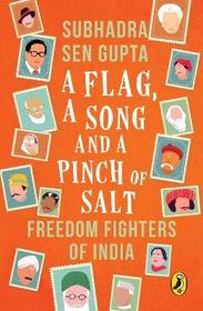 Flag, A Song And A Pinch Of Salt: Freedom Fighters Of India