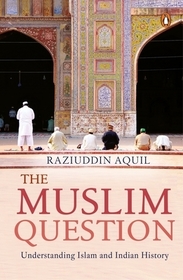 Muslim Question: Understanding Islam And Indian History