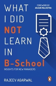 What I Did Not Learn in B School