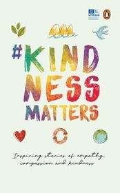 #Kindnessmatters: 50 inspiring stories of empathy, compassion and kindness