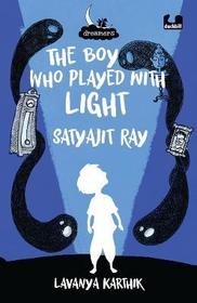Boy Who Played with Light: Satyajit Ray (Dreamers Series): Satyajit Ray