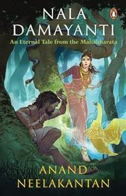 Nala Damayanti: An Eternal Tale from the Mahabharata: A Tale of Love and Romance from the Mahabharatha on How Damayanti Fought for Her
