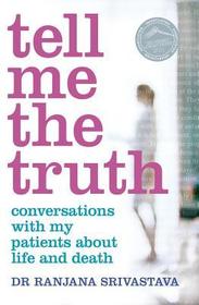 Tell Me the Truth: Conversations with My Patients about Life and Death